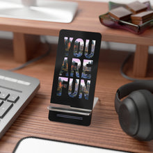 Load image into Gallery viewer, Phone Stand - Funny Quote &#39;You are fun&#39;
